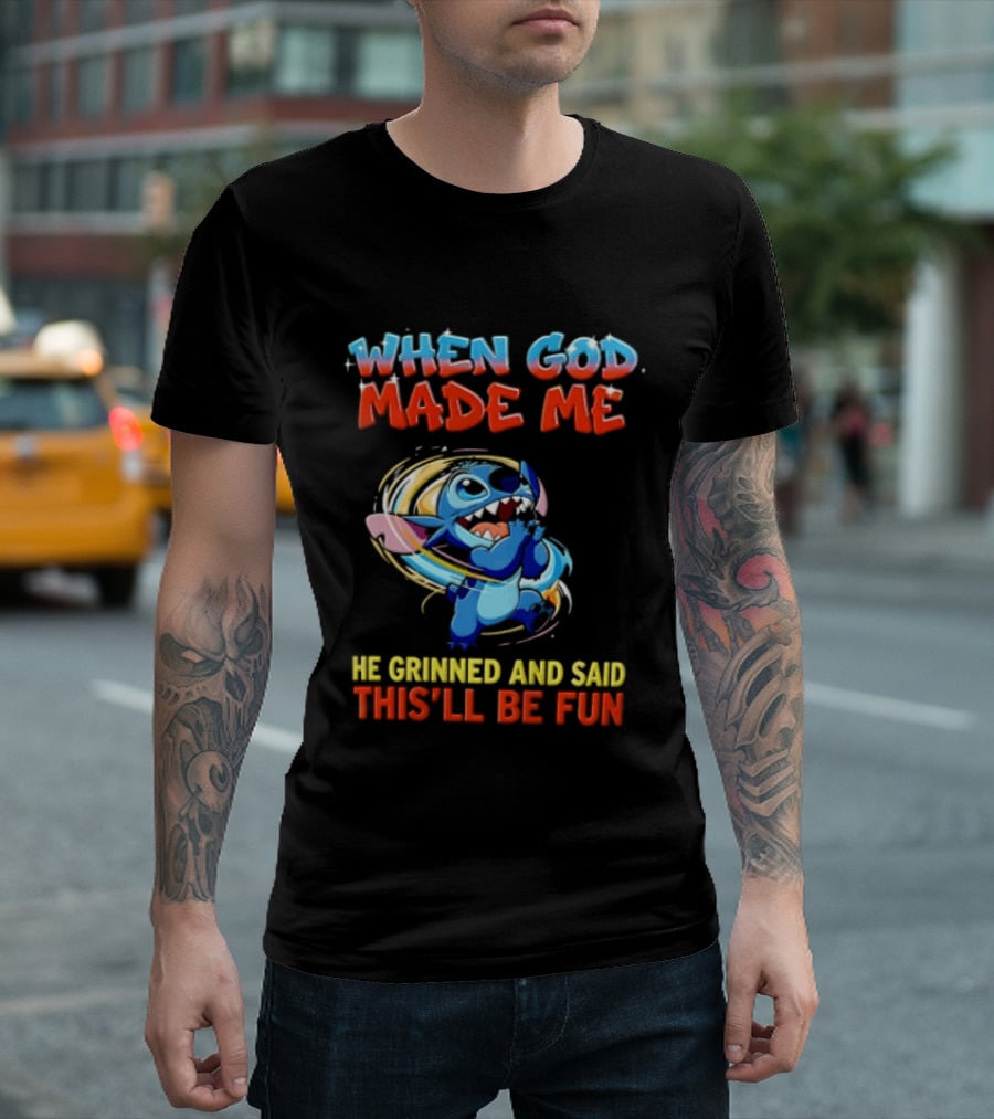 When God Made Me He Grinned And Said This'll Be Fun Stitch Disney T-Shirt