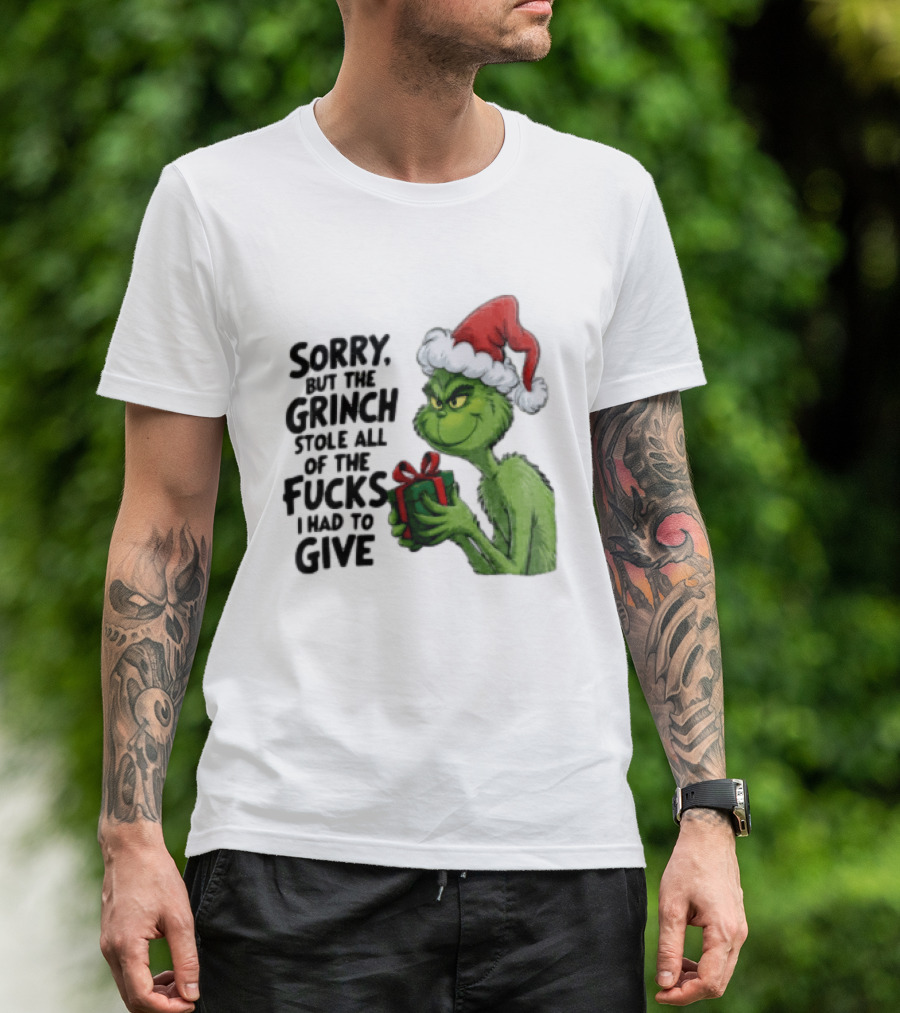 Sorry But The Grinch Stole All Of The Fucks I Had To Give Grinch Holding Gift Santa Hat T-Shirt