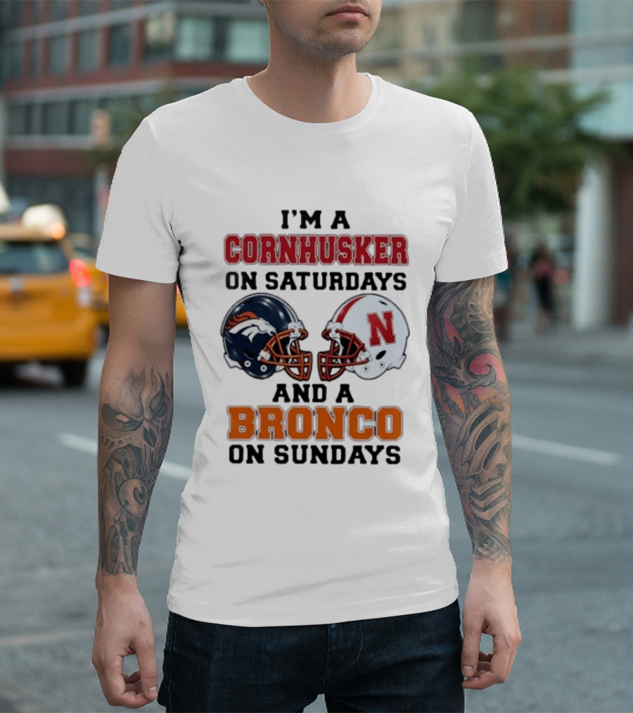 I'm A Cornhusker On Saturdays And A Bronco On Sundays Football Enthusiast Humor T-Shirt