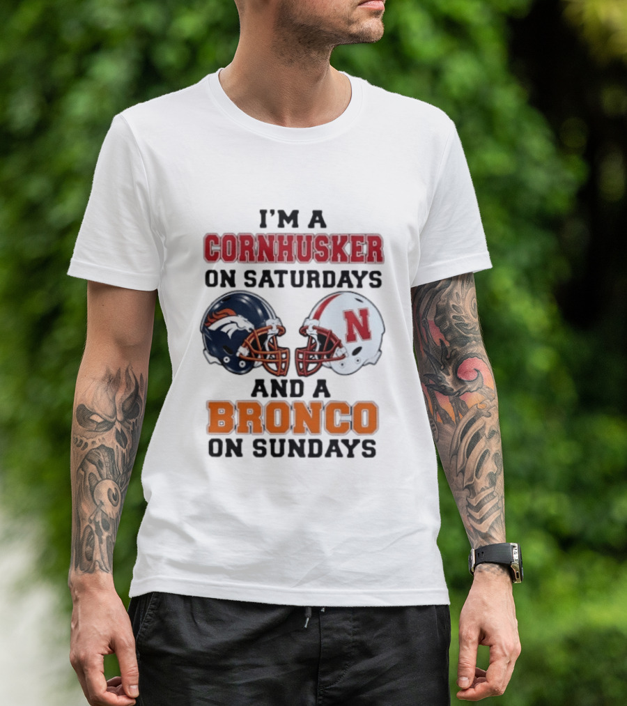 I'm A Cornhusker On Saturdays And A Bronco On Sundays Football Enthusiast Humor T-Shirt
