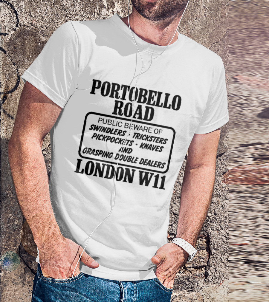 Portobello Road London W11 Public Beware Of Swindlers Tinkers Mountebanks Knaves Cheating Rogue Dealers T-Shirt