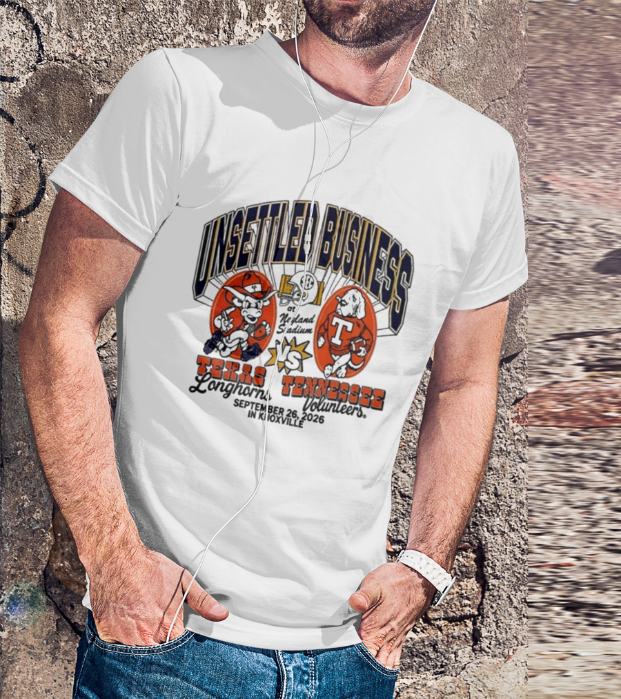 Unsettled Business Texas Longhorns Vs Tennessee Volunteers Neyland Stadium Knoxville September 26 2026 T-Shirt