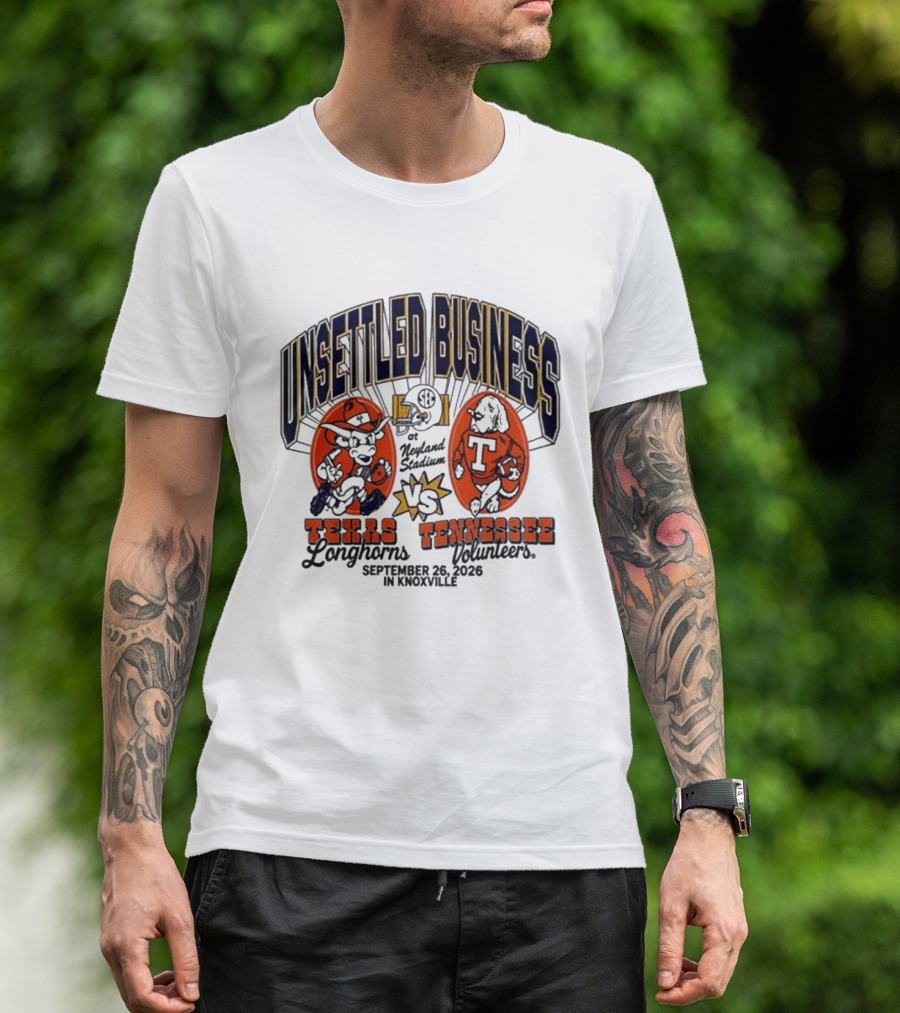Unsettled Business Texas Longhorns Vs Tennessee Volunteers Neyland Stadium Knoxville September 26 2026 T-Shirt