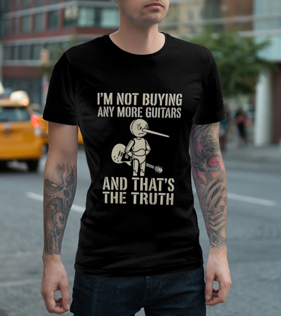 I'm Not Buying Any More Guitars And That's The Truth Funny Pinocchio T-Shirt