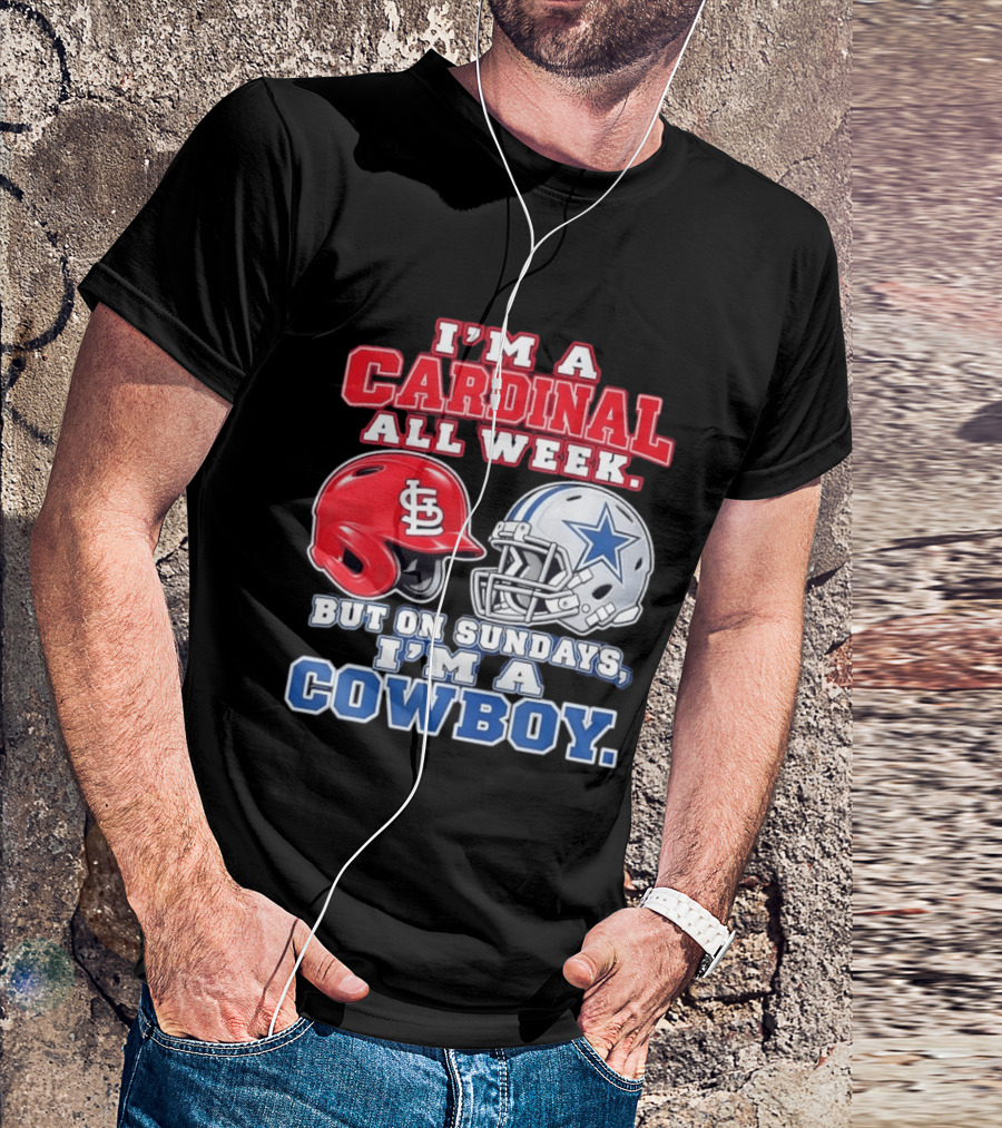 I'm A Cardinal All Week But On Sundays I'm A Cowboy St Louis And Dallas Football Helmet T-Shirt
