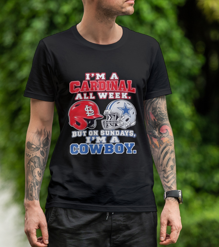 I'm A Cardinal All Week But On Sundays I'm A Cowboy St Louis And Dallas Football Helmet T-Shirt