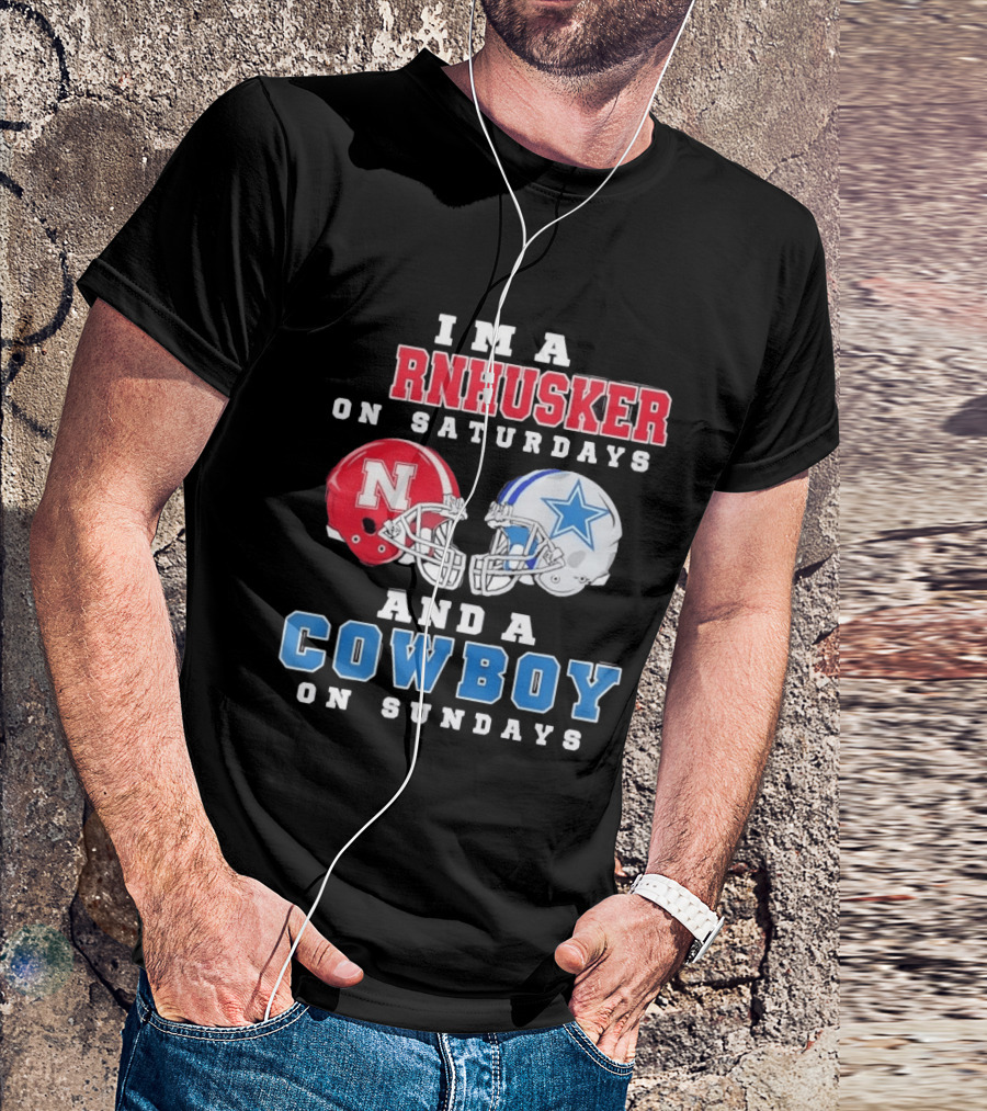 I'm A Cornhusker On Saturdays And A Cowboy On Sundays Nebraska Football Dallas Football T-Shirt