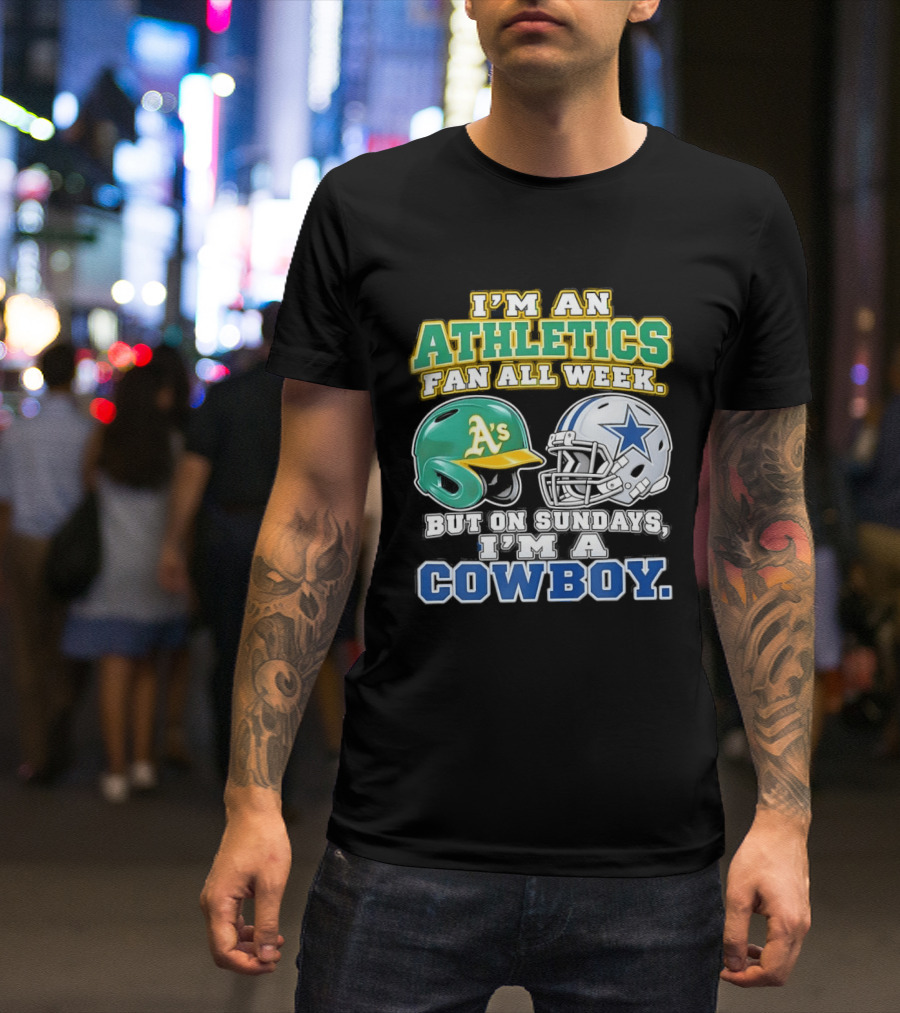 I'm An Athletics Fan All Week But On Sundays I'm A Cowboy T-Shirt