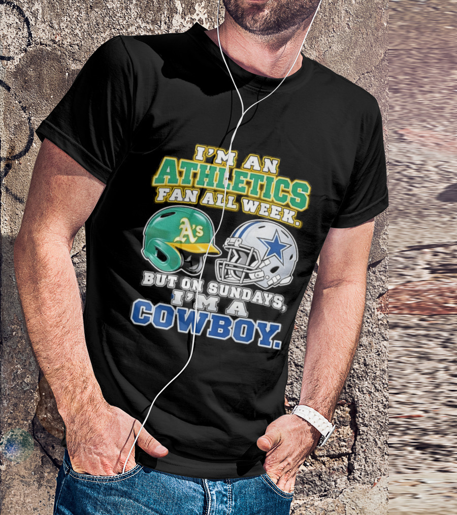 I'm An Athletics Fan All Week But On Sundays I'm A Cowboy T-Shirt