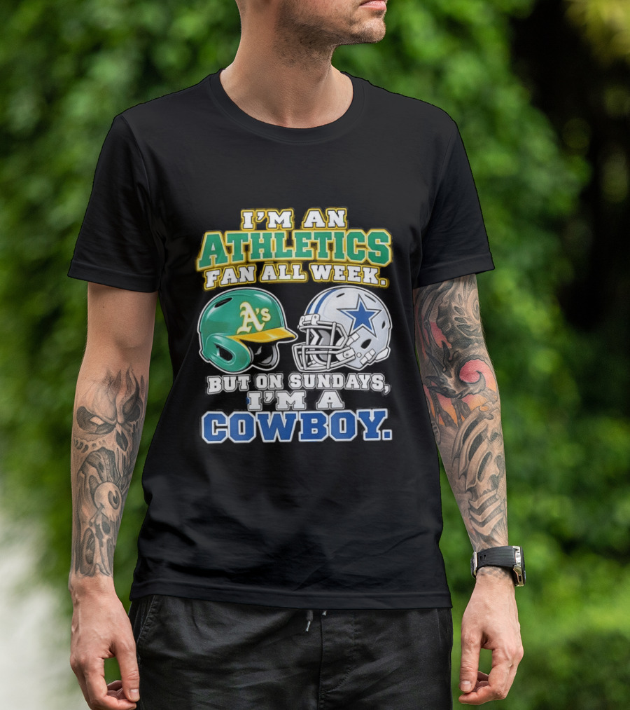 I'm An Athletics Fan All Week But On Sundays I'm A Cowboy T-Shirt
