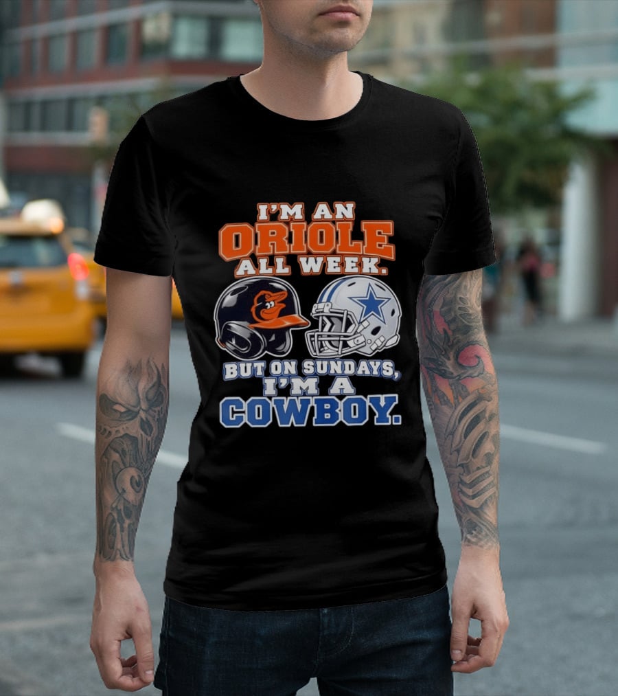 I'm An Oriole All Week But On Sundays I'm A Cowboy Orioles Helmet Cowboys Helmet T-Shirt