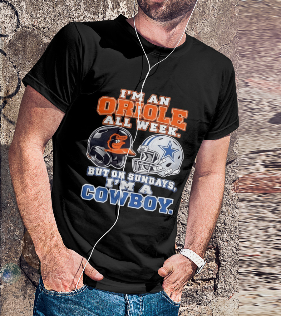 I'm An Oriole All Week But On Sundays I'm A Cowboy Orioles Helmet Cowboys Helmet T-Shirt