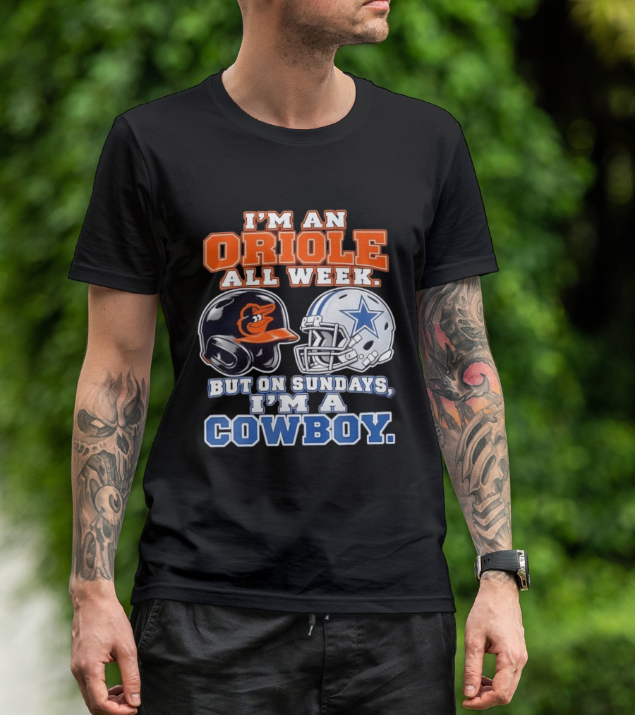 I'm An Oriole All Week But On Sundays I'm A Cowboy Orioles Helmet Cowboys Helmet T-Shirt