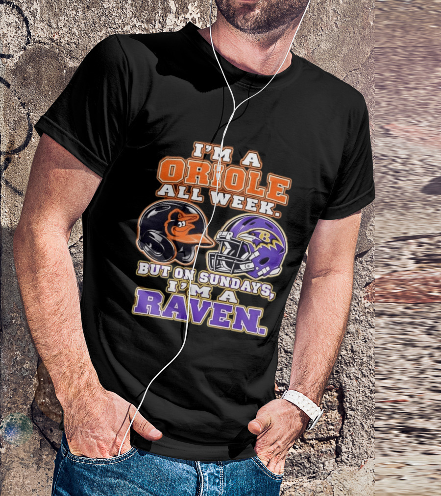 I'm An Oriole All Week But On Sundays I'm A Raven Baltimore Sports Loyalty Baltimore Football And Baseball Fan T-Shirt