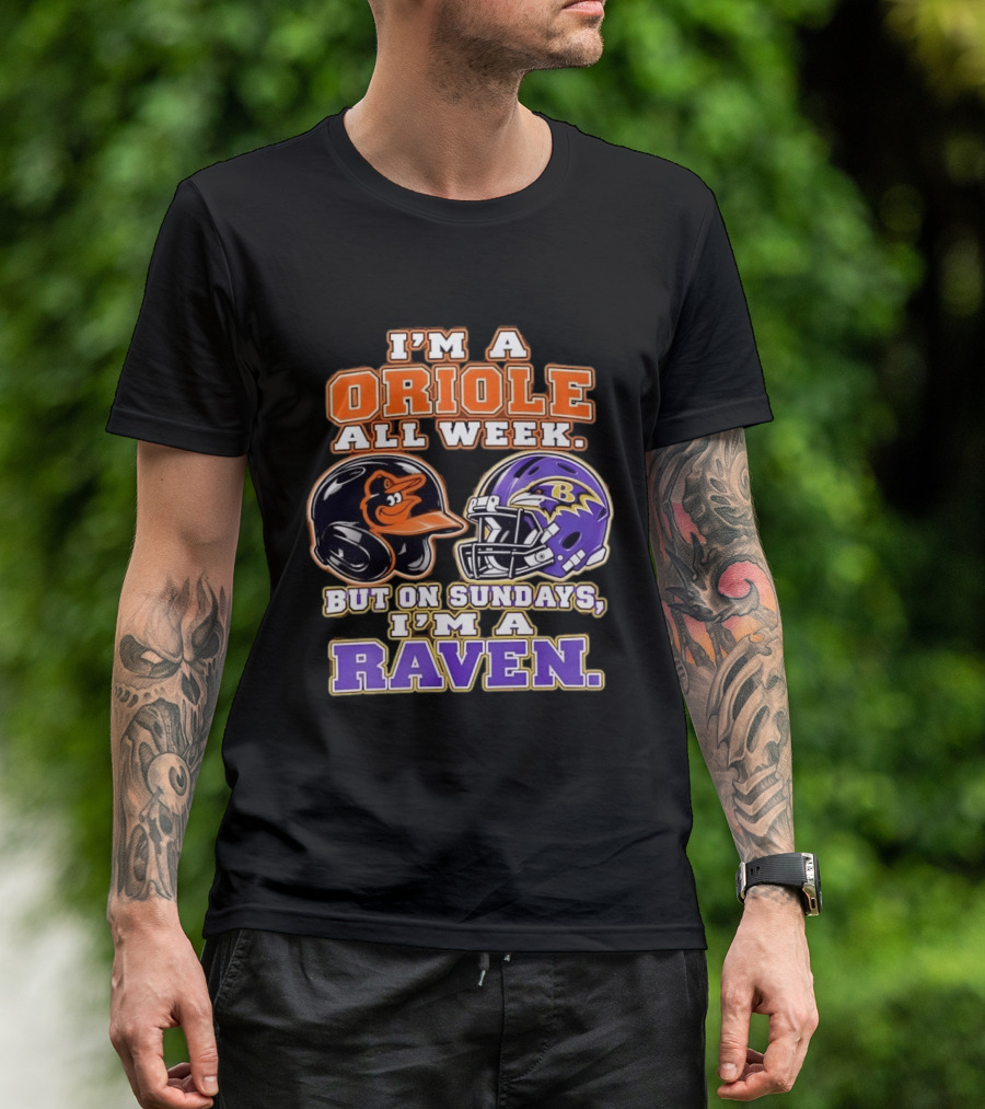 I'm An Oriole All Week But On Sundays I'm A Raven Baltimore Sports Loyalty Baltimore Football And Baseball Fan T-Shirt