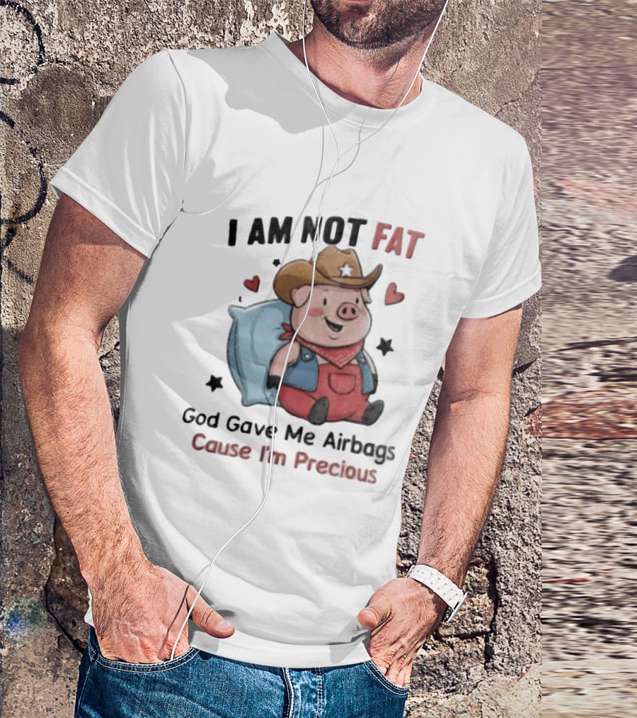 Pig I Am Not Fat God Gave Me Airbags Cause I'm Precious Cowboy T-Shirt