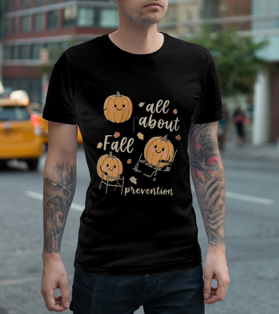 All About Fall Prevention Pumpkin Autumn Leaves T-Shirt