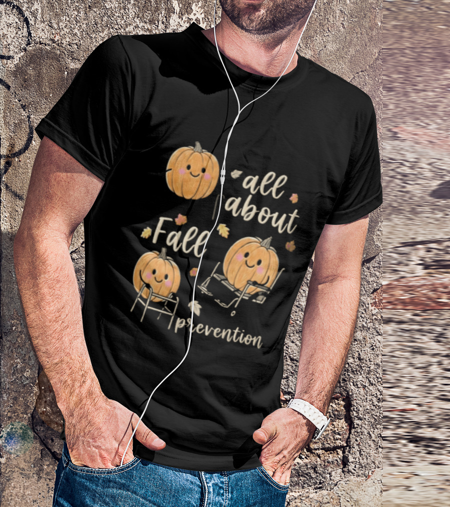 All About Fall Prevention Pumpkin Autumn Leaves T-Shirt
