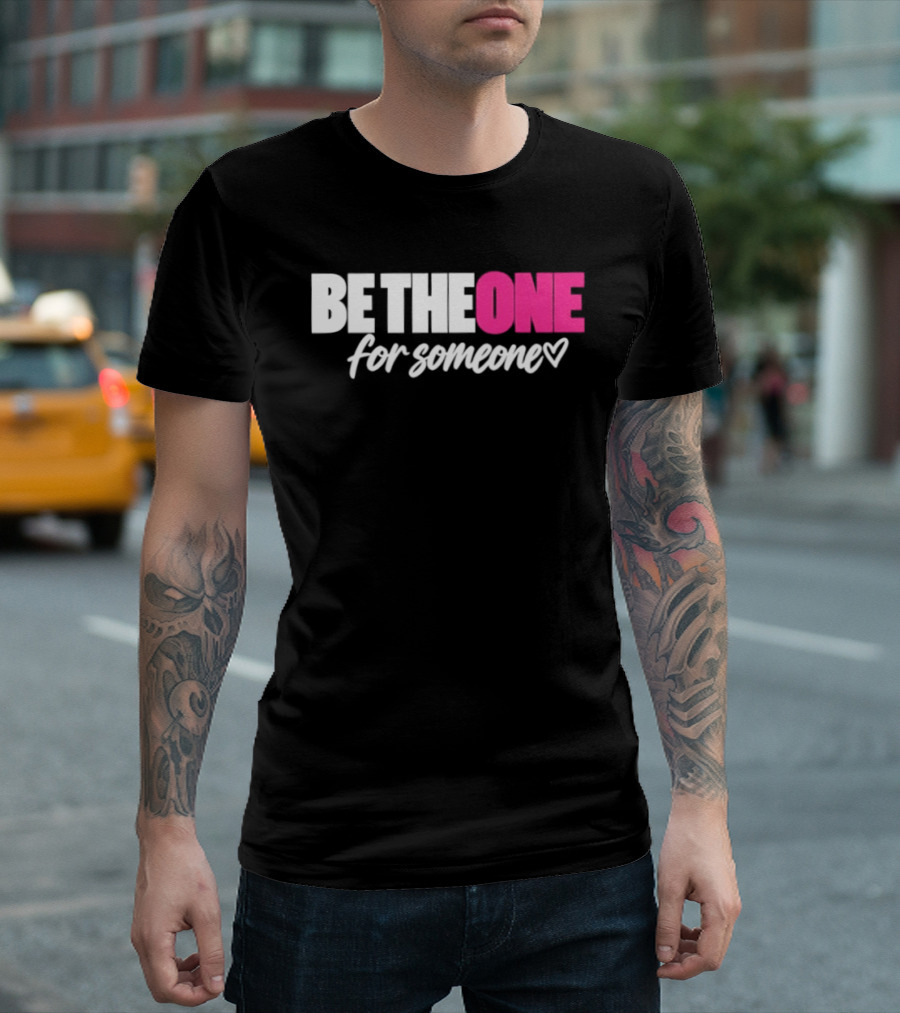 Be The One For Someone Heart T-Shirt
