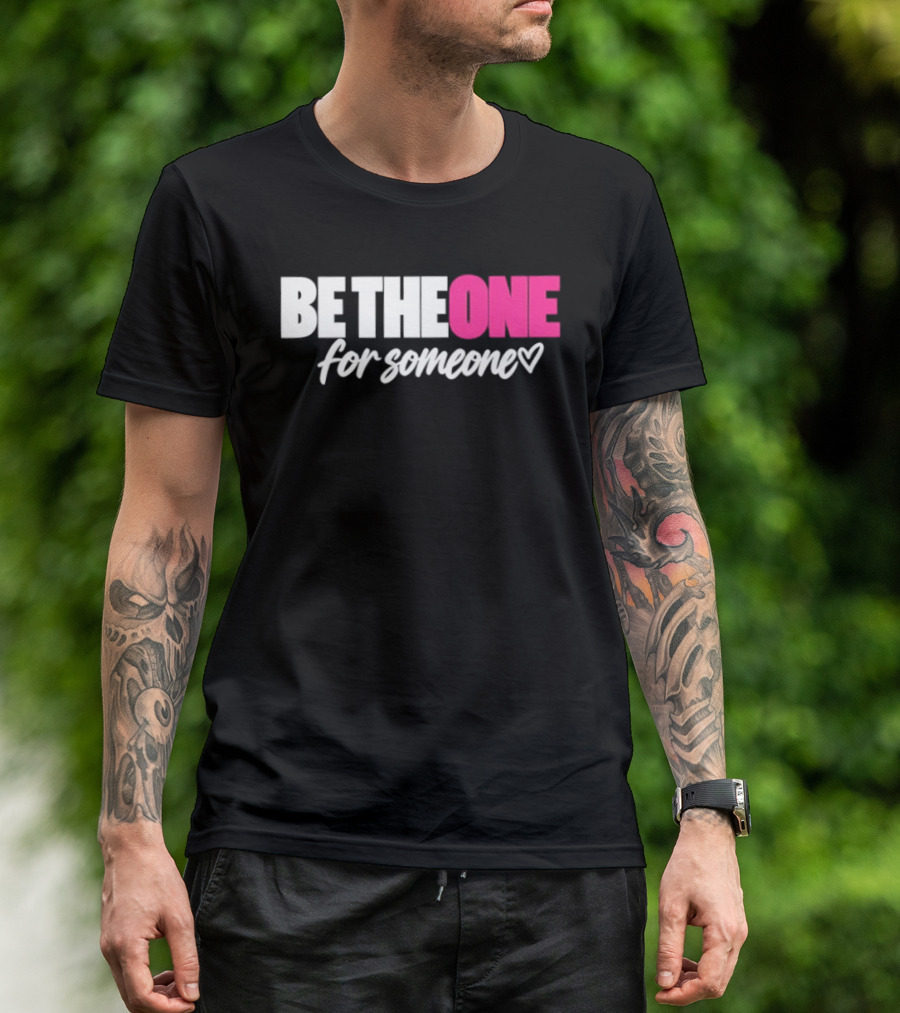 Be The One For Someone Heart T-Shirt