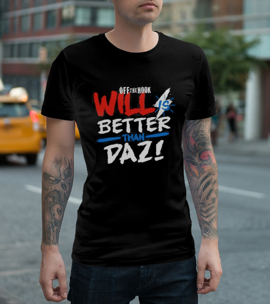 Daz Black Will Is Better Than Daz T-Shirt