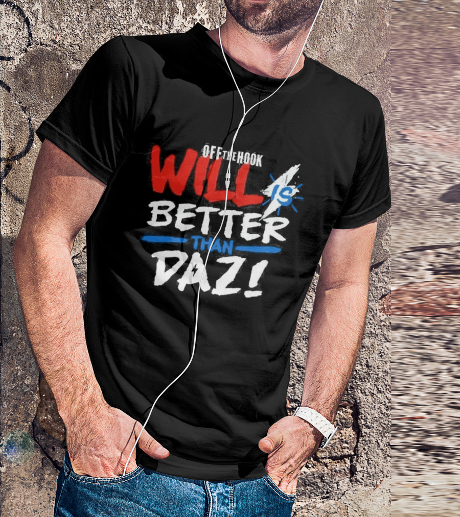 Daz Black Will Is Better Than Daz T-Shirt