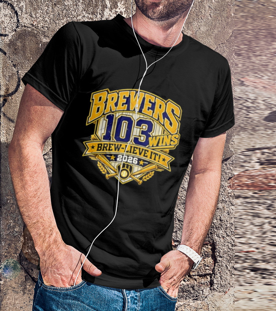 Milwaukee Brewers 103 Wins Brew Lieve It 2026 T-Shirt