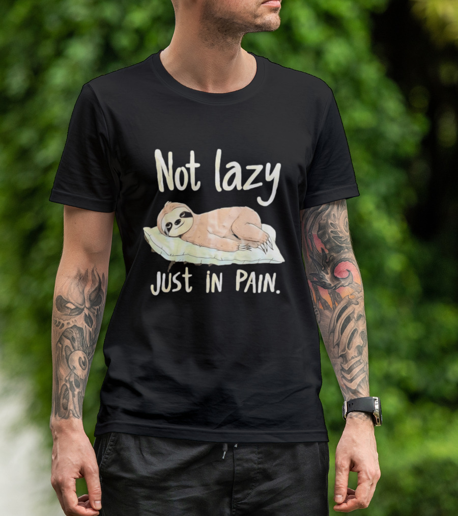 Not Lazy Just In Pain Sloth Humor T-Shirt
