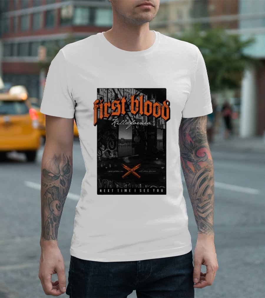 First Blood Killafornia Next Time I See You Graffiti T-Shirt