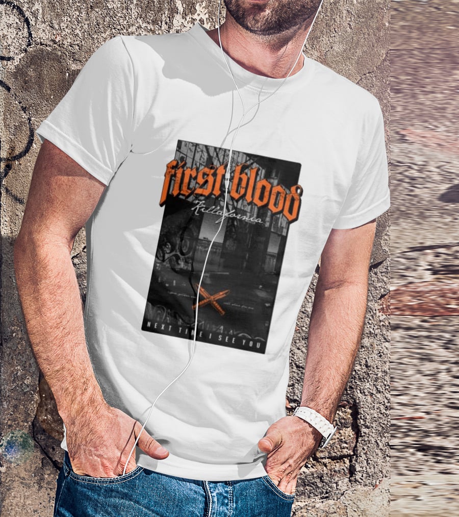 First Blood Killafornia Next Time I See You Graffiti T-Shirt