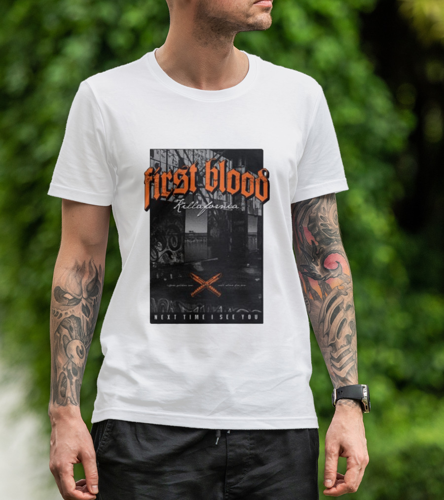 First Blood Killafornia Next Time I See You Graffiti T-Shirt