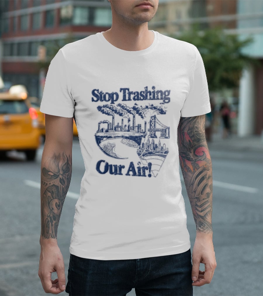 Stop Trashing Our Air Industrial Factory Smoke Stacks Bridge City Skyline Earth T-Shirt