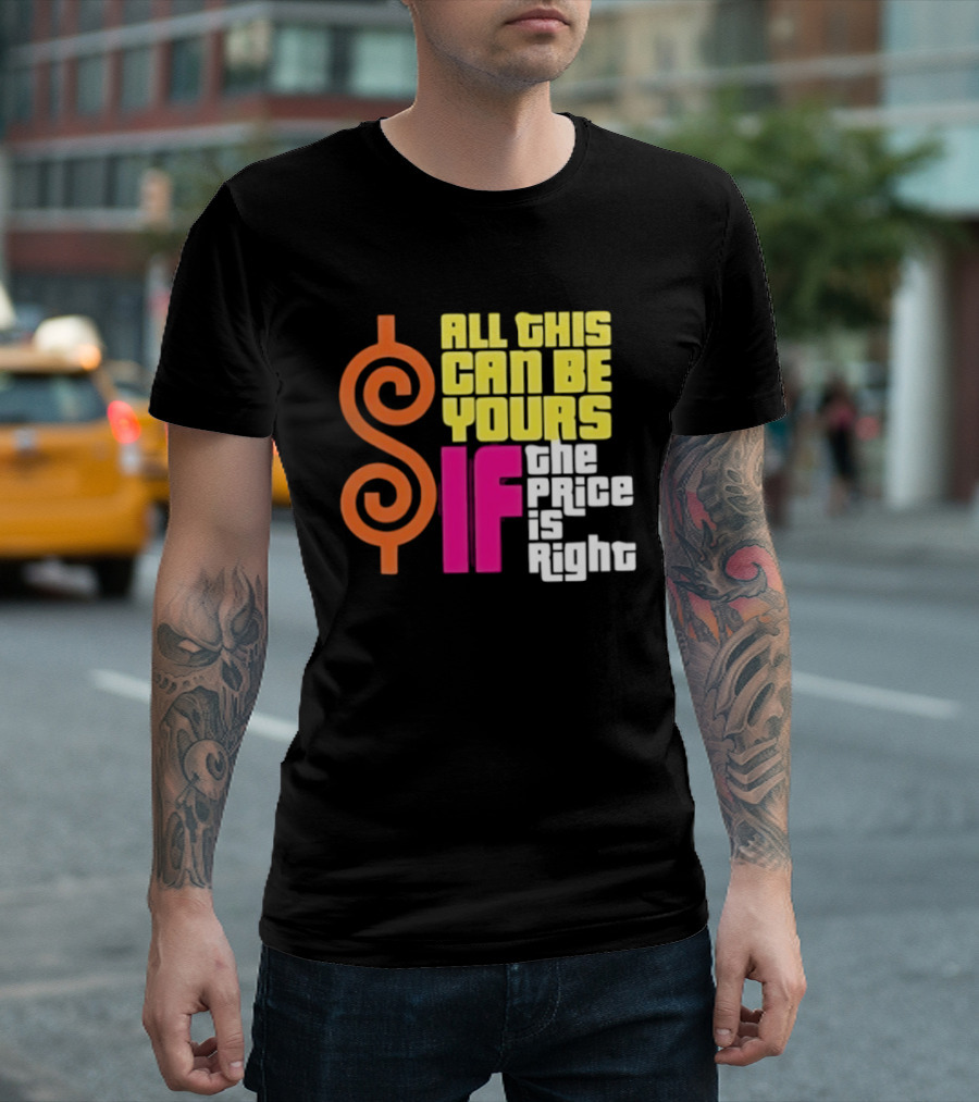 All This Can Be Yours If The Price Is Right Dollar T-Shirt