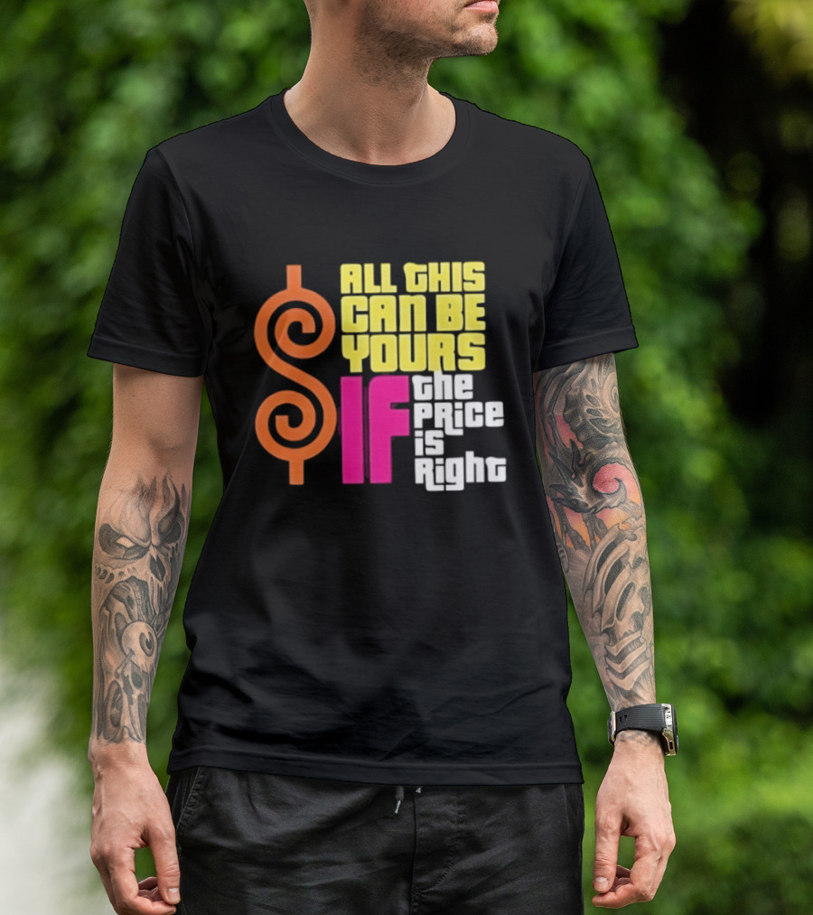 All This Can Be Yours If The Price Is Right Dollar T-Shirt