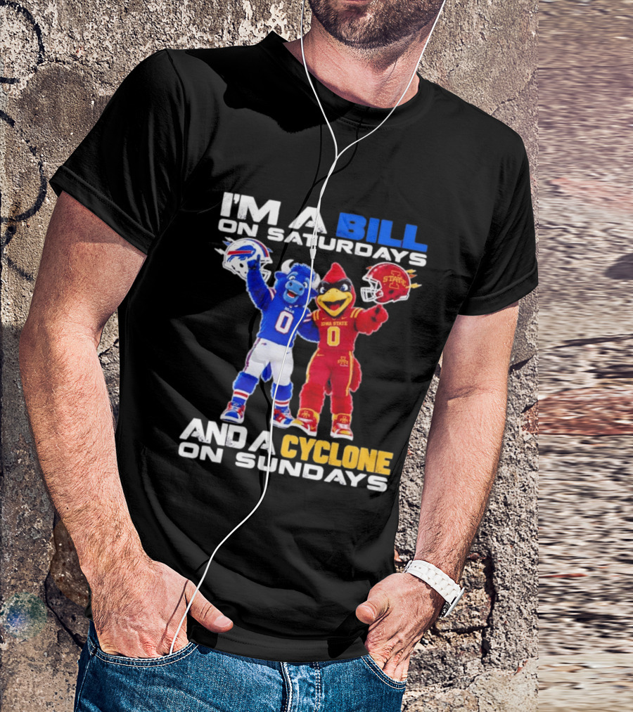 Buffalo Bills And Iowa State Cyclones I'm A Bill On Saturdays And A Cyclone On Sundays T-Shirt