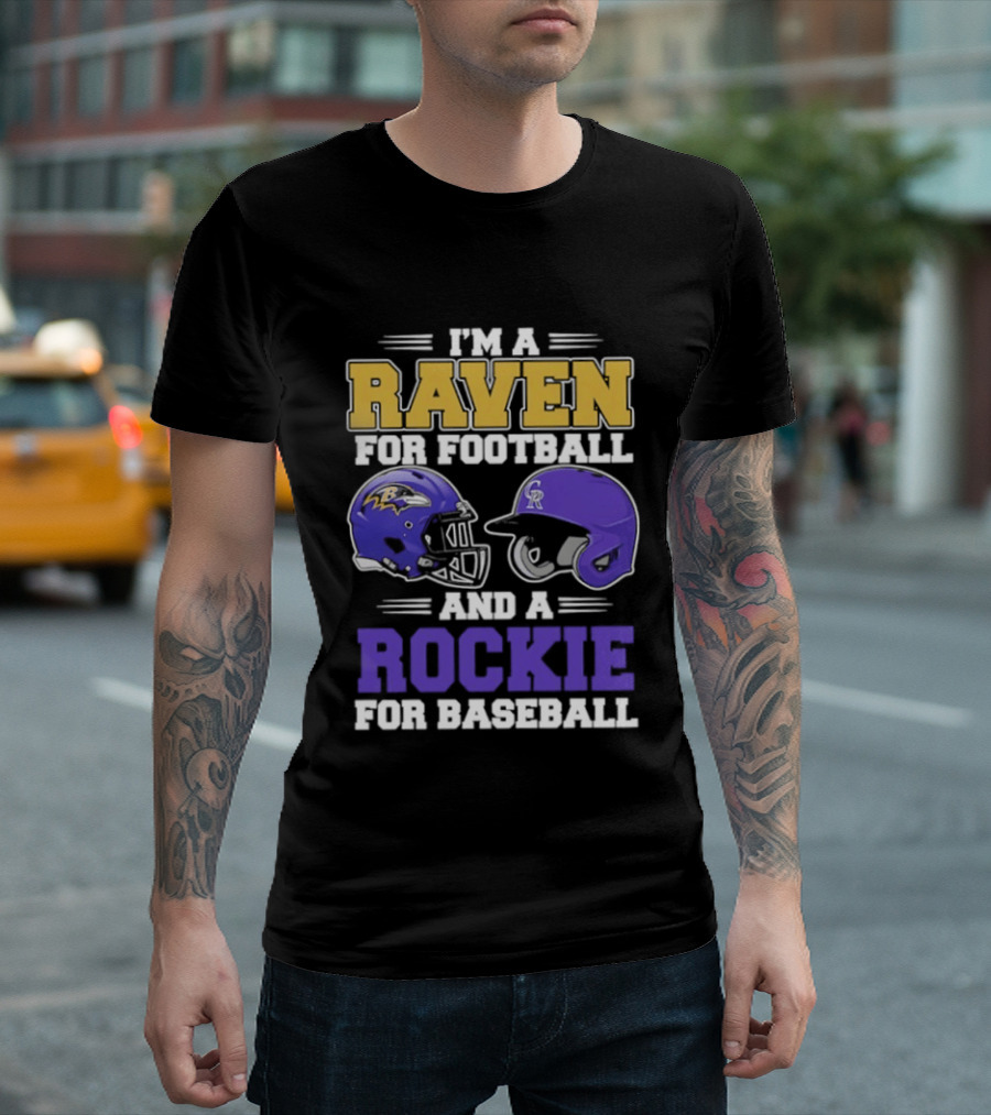 I'm A Raven For Football And A Rockie For Baseball T-Shirt