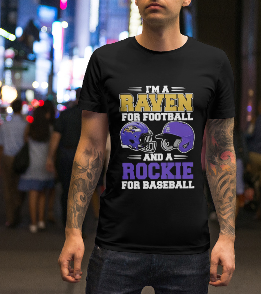 I'm A Raven For Football And A Rockie For Baseball T-Shirt