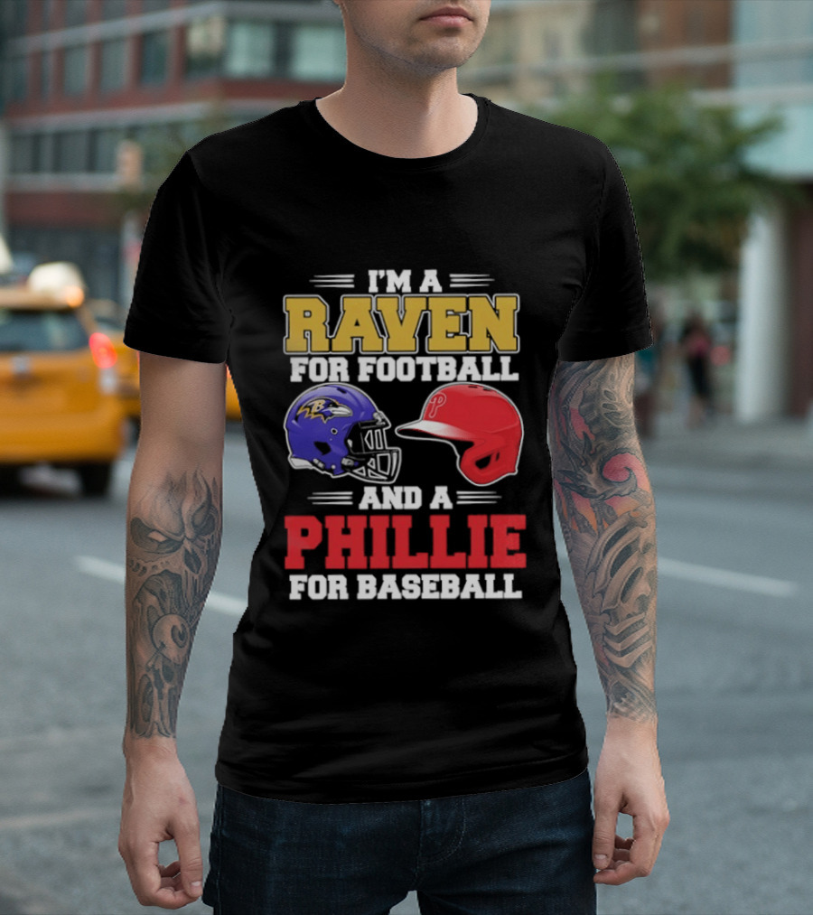 I'm A Raven For Football And A Phillie For Baseball Helmet T-Shirt