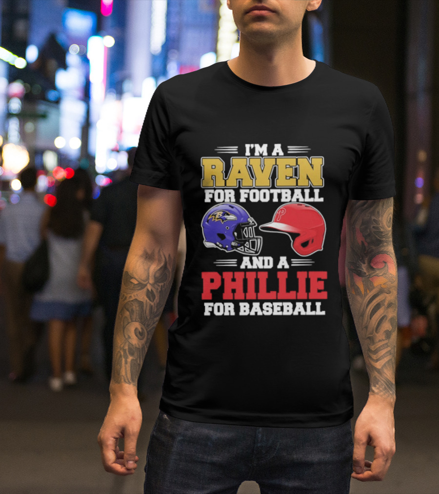 I'm A Raven For Football And A Phillie For Baseball Helmet T-Shirt
