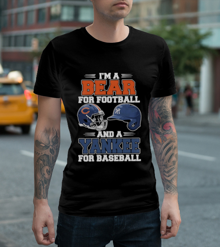 I'm A Bear For Football Chicago And A Yankee For Baseball NYC Fan T-Shirt