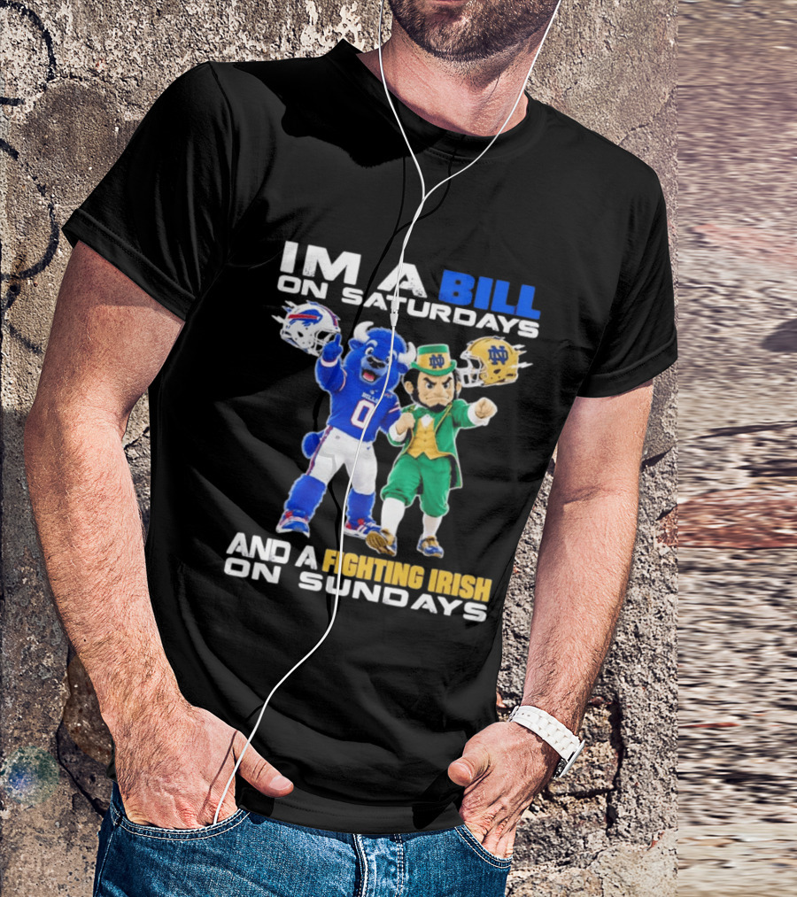 Buffalo Bills And Notre Dame Fighting Irish Mascots Im A Bill On Saturdays And A Fighting Irish On Sundays T-Shirt