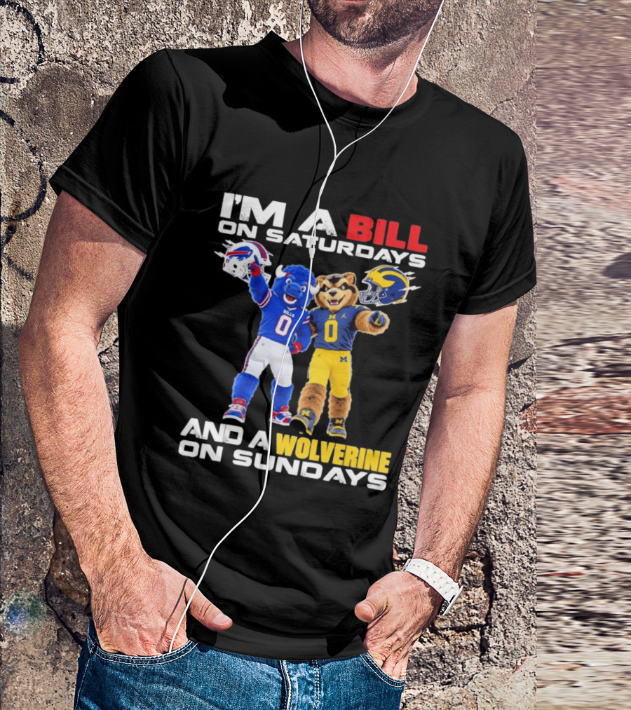 I'm A Bill On Saturdays And A Wolverine On Sundays Buffalo Bills Michigan Wolverines Football Mascots T-Shirt