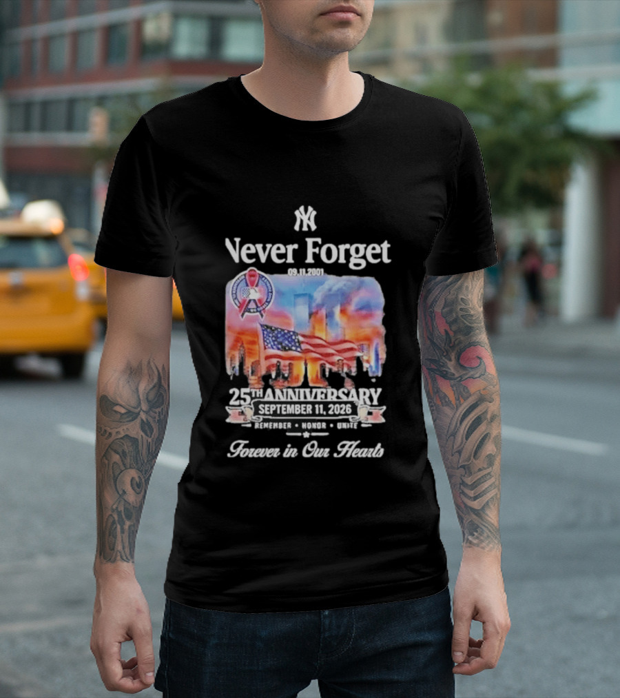 New York Yankees Never Forget 9 11 25th Anniversary September 11 2026 FDNY NYPD Forever In Our Hearts T-Shirt