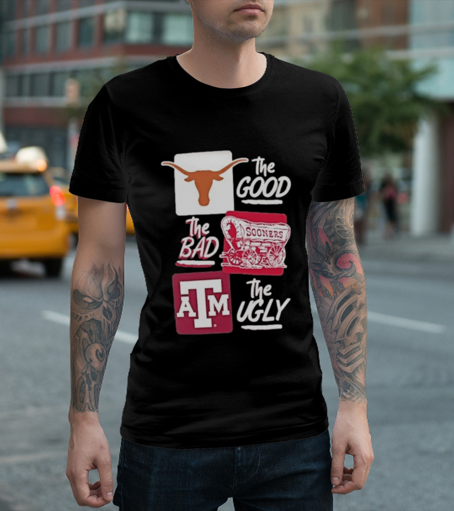 Texas Longhorns The Good Oklahoma Sooners The Bad Texas A&M Aggies The Ugly T-Shirt