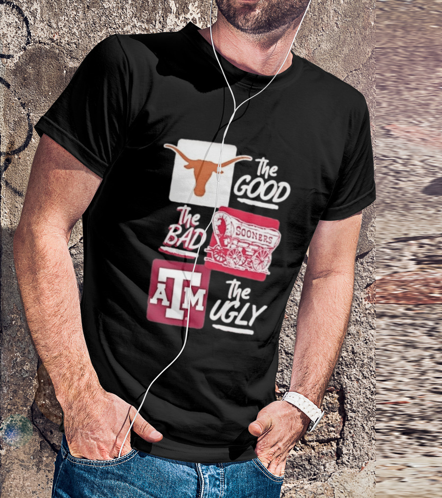 Texas Longhorns The Good Oklahoma Sooners The Bad Texas A&M Aggies The Ugly T-Shirt