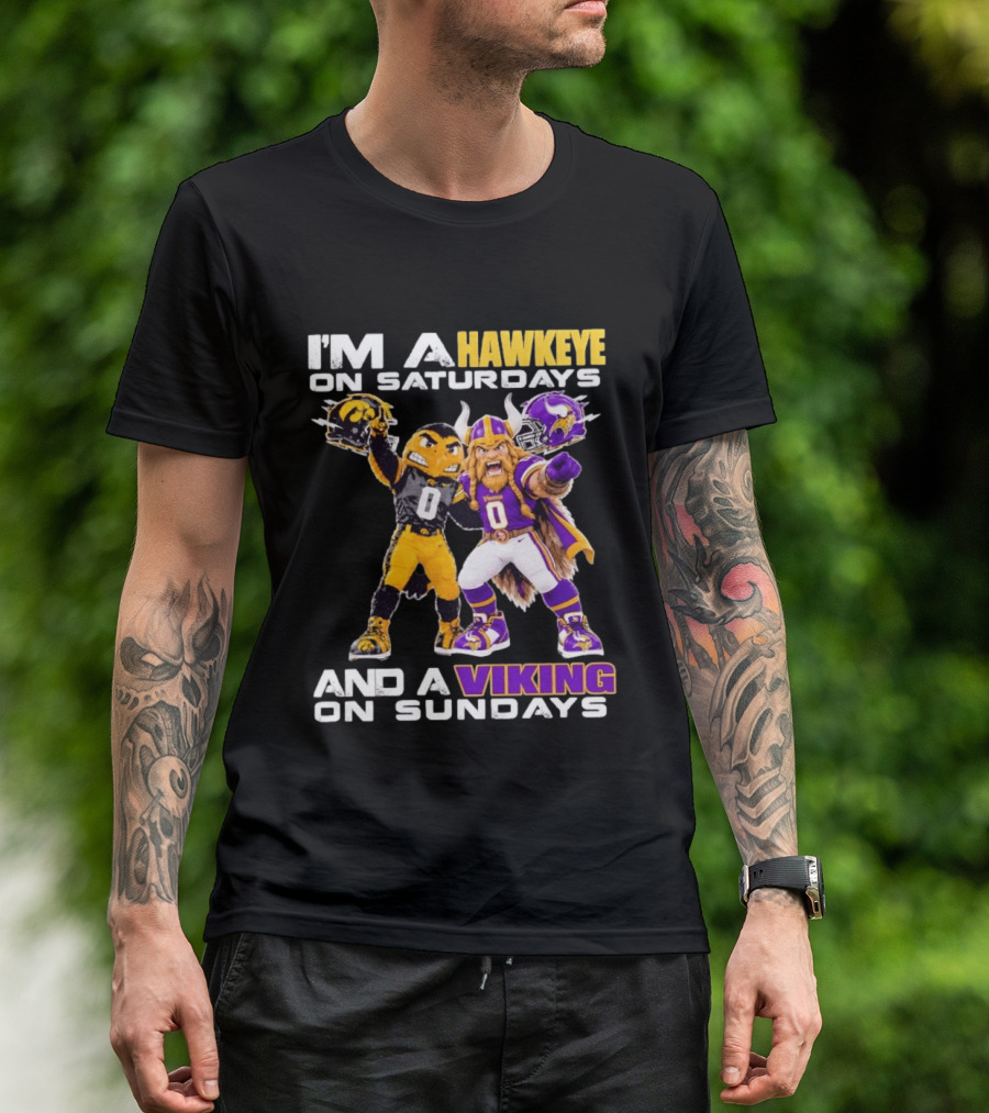 I'm A Hawkeye On Saturdays And A Viking On Sundays Iowa Hawkeyes X Minnesota Vikings Football Mascots T-Shirt