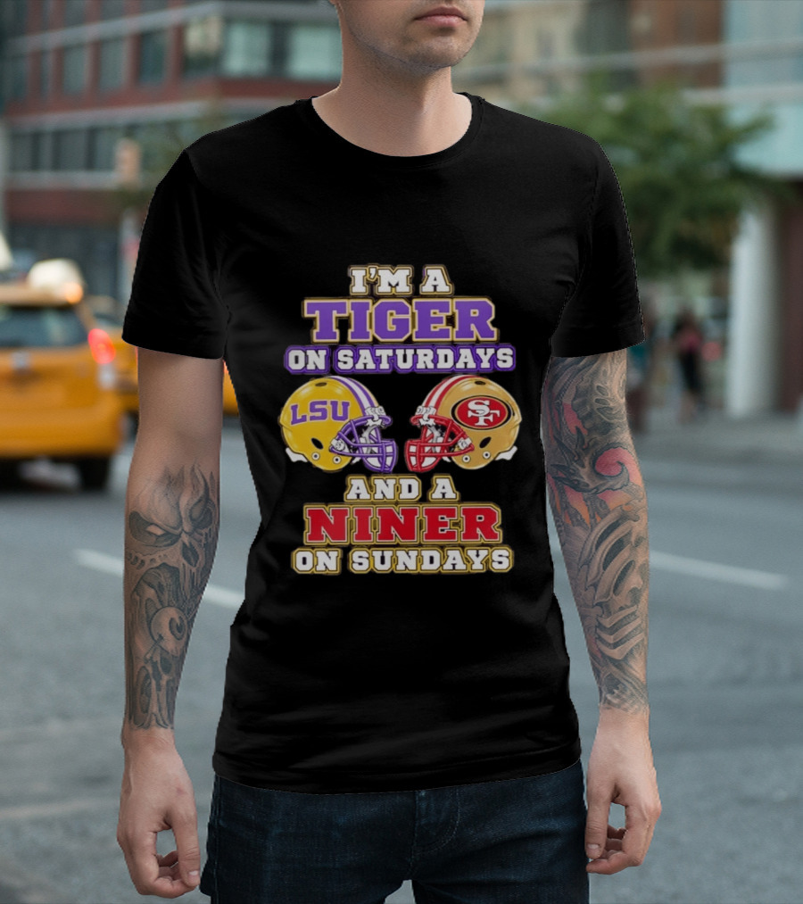 I'm A Tiger On Saturdays LSU Football And A Niner On Sundays 49ers Helmets T-Shirt