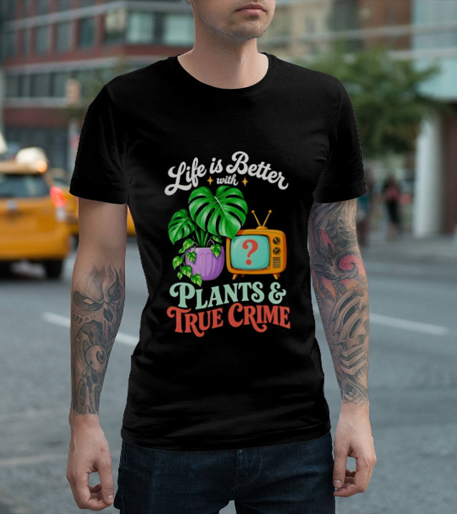 Life Is Better With Plants True Crime Vintage TV And Monstera T-Shirt