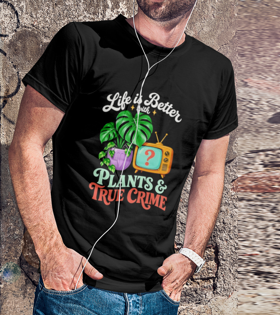 Life Is Better With Plants True Crime Vintage TV And Monstera T-Shirt