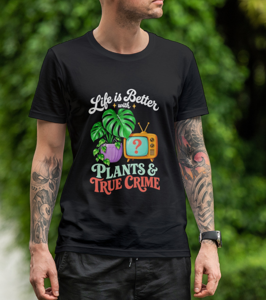 Life Is Better With Plants True Crime Vintage TV And Monstera T-Shirt
